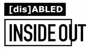 [dis]ABLED INSIDE OUT